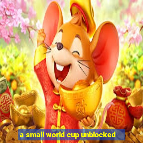 a small world cup unblocked